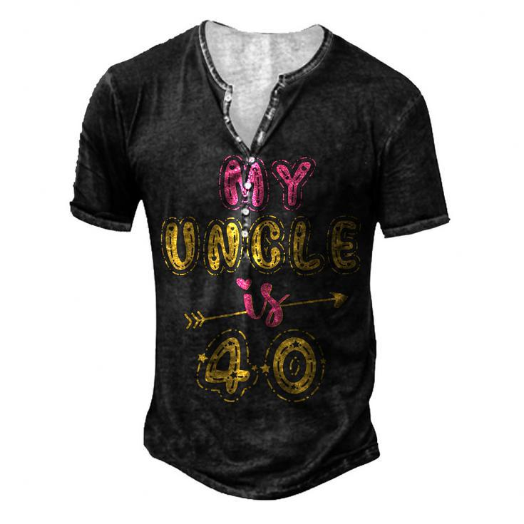 My Uncle Is 40 Years Old 40Th Birthday Party Idea For Him Men's Henley T-Shirt