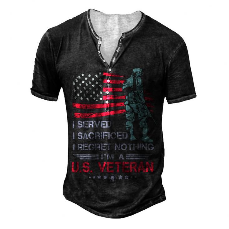 Veteran I Served I Sacrificed I Regret Nothing Im A Us Veteran 250 Navy Soldier Army Military Men's Henley Button-Down 3D Print T-shirt