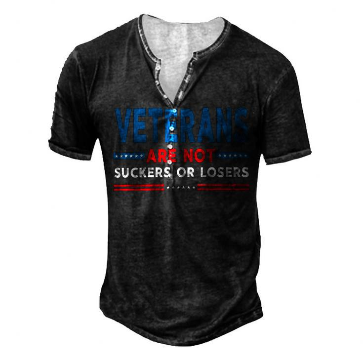 Veteran Veterans Are Not Suckers Or Losers 220 Navy Soldier Army Military Men's Henley Button-Down 3D Print T-shirt