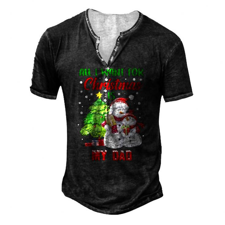 All I Want For Christmas Is My Dad Snowman Christmas Men's Henley T-Shirt