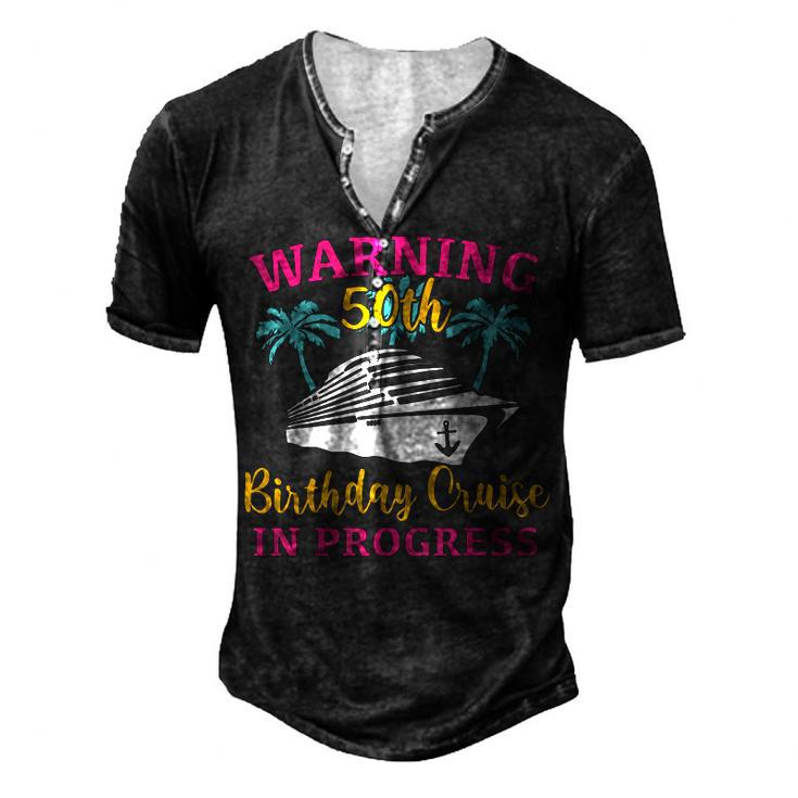 Womens Warning 50Th Birthday Cruise In Progress Cruise Men's Henley T-Shirt