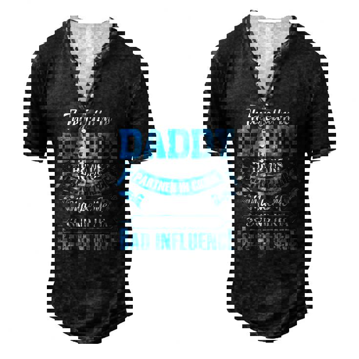 They Call Me Daddy Because Partner In Crime Men's Henley T-Shirt