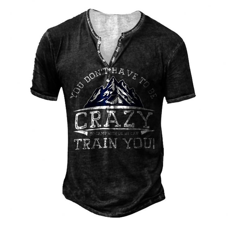 You Dont Have To Be Crazy To Camp With Us Funny Camping T Shirt Men's Henley Button-Down 3D Print T-shirt