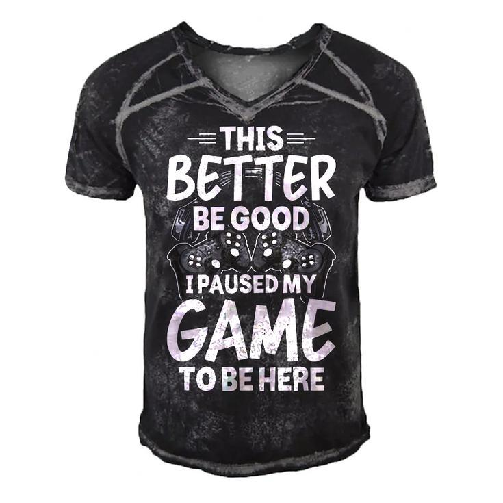 This Better Be Good I Paused My Game To Be Here Video Gamer  Men's Short Sleeve V-neck 3D Print Retro Tshirt