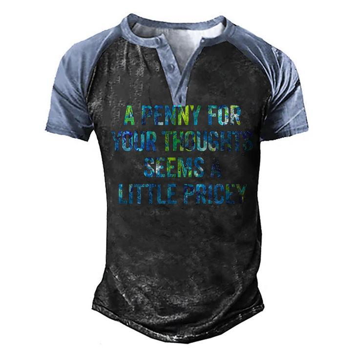 A Penny For Your Thoughts Seems A Little Pricey  Men's Henley Shirt Raglan Sleeve 3D Print T-shirt