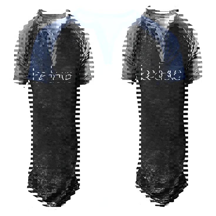 Mens Be Brave Inspirational Courageous Men's Henley Raglan T-Shirt