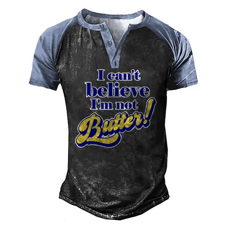 I Cant Believe Im Not Butter Dad Joke Parody Pun Men's Henley Raglan T-Shirt