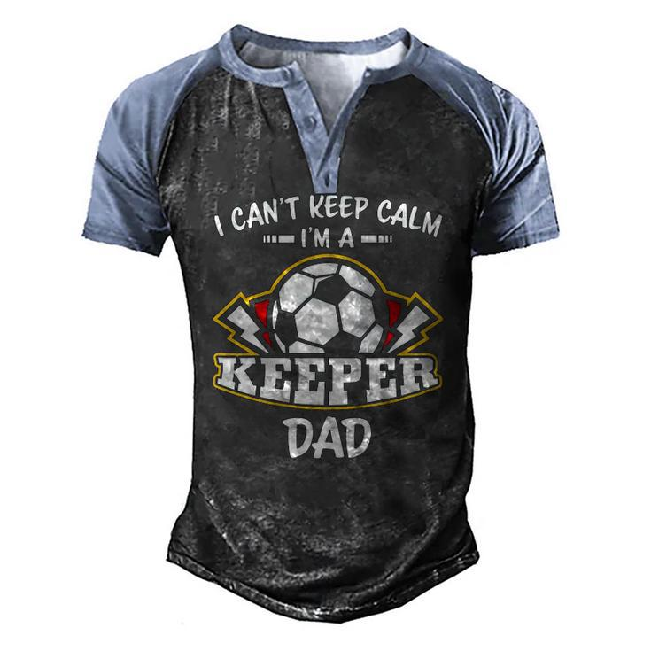 I Cant Keep Calm Im Keeper Dad Soccer Goalie Goalkeeper Men's Henley Raglan T-Shirt