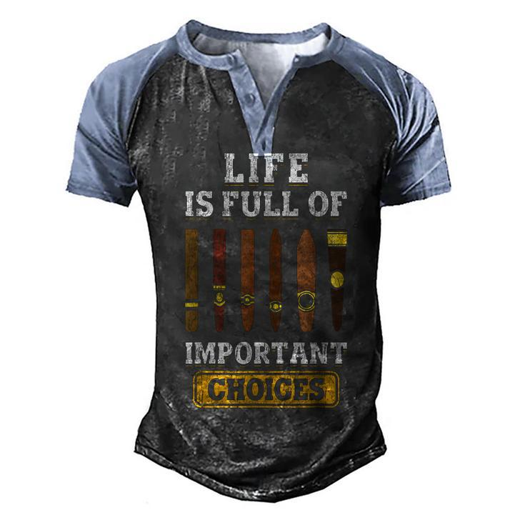 Cigars Smoker Life Is Full Of Important Choices Cigar  Men's Henley Shirt Raglan Sleeve 3D Print T-shirt