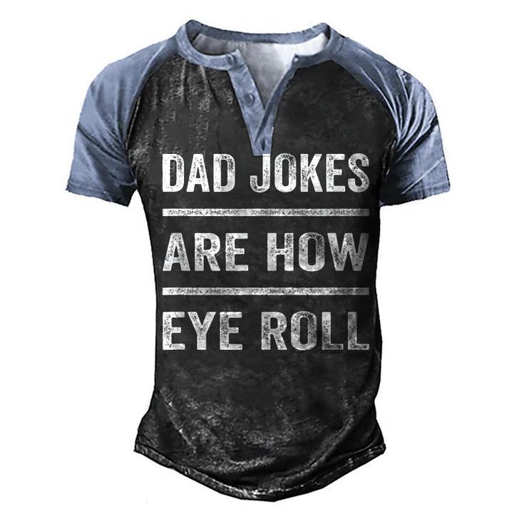 Daddy Pun Joke Dad Jokes Are How Eye Roll  V2 Men's Henley Shirt Raglan Sleeve 3D Print T-shirt