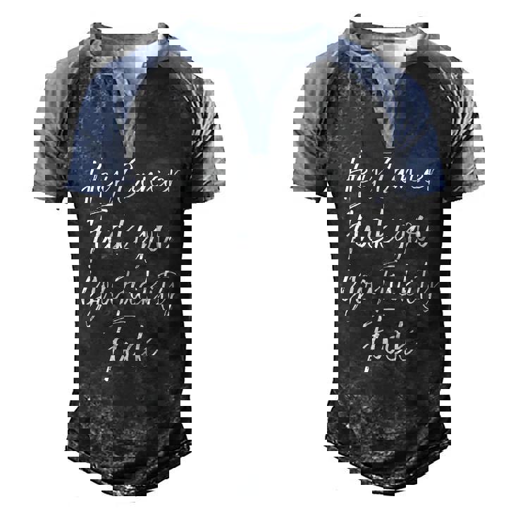 Mens F U Cancer Quote Hey Cancer Fuck You Fuckity Fuck Men's Henley Raglan T-Shirt