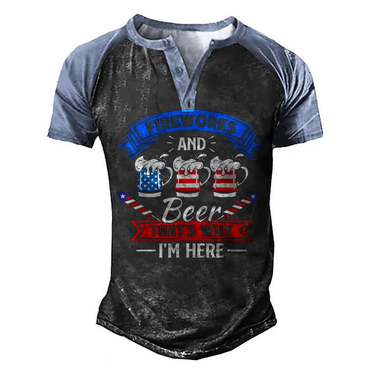 Fireworks & Beer Thats Why Im Here Funny 4Th Of July Bbq  Men's Henley Shirt Raglan Sleeve 3D Print T-shirt