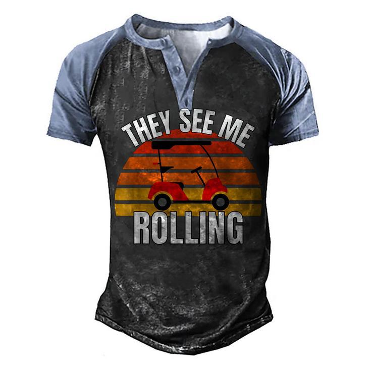 Funny Golf They See Me Rolling Golf Cart   Men's Henley Shirt Raglan Sleeve 3D Print T-shirt