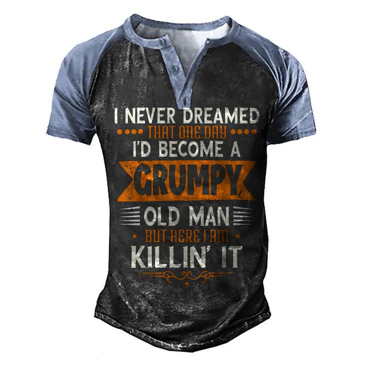 Mens Grandpa Fathers Day I Never Dreamed Id Be A Grumpy Old Man Men's Henley Raglan T-Shirt