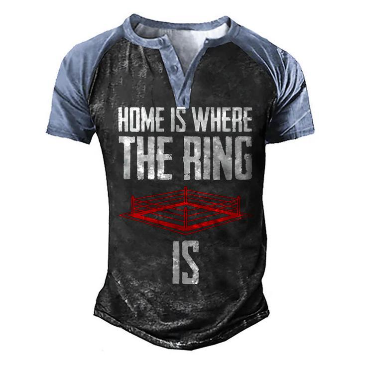 Home Is Where The Ring Is Boxing Gift - Boxer  Men's Henley Shirt Raglan Sleeve 3D Print T-shirt