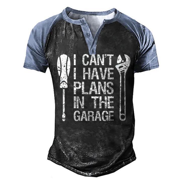 I Cant I Have Plans In The Garage Funny Car Mechanic Dad  Men's Henley Shirt Raglan Sleeve 3D Print T-shirt