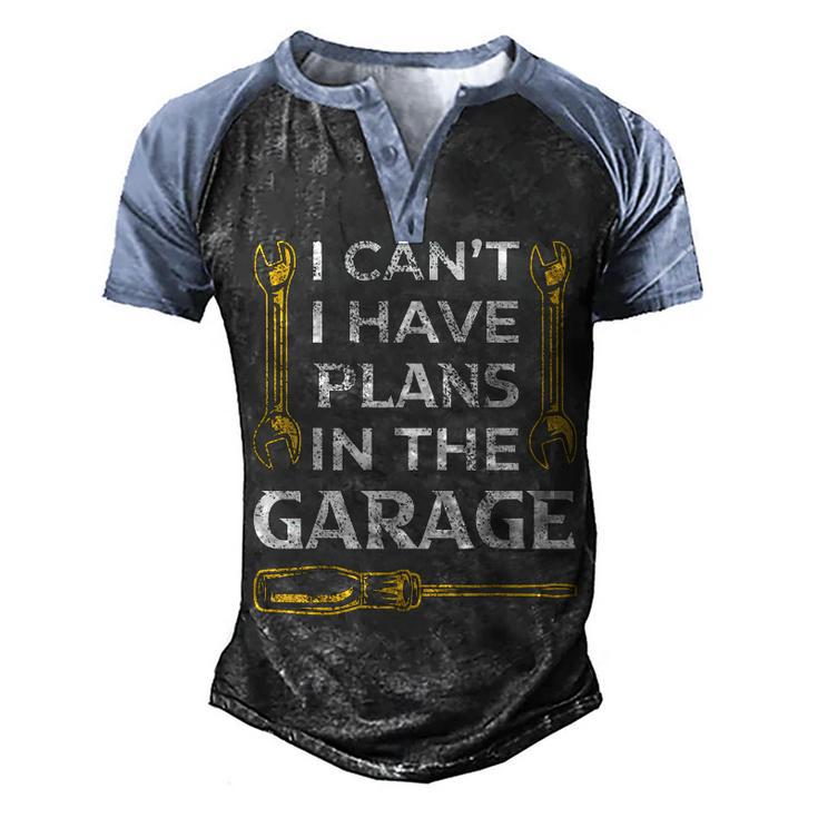 I Cant I Have Plans In The Garage Funny Car Mechanic Dad  Men's Henley Shirt Raglan Sleeve 3D Print T-shirt