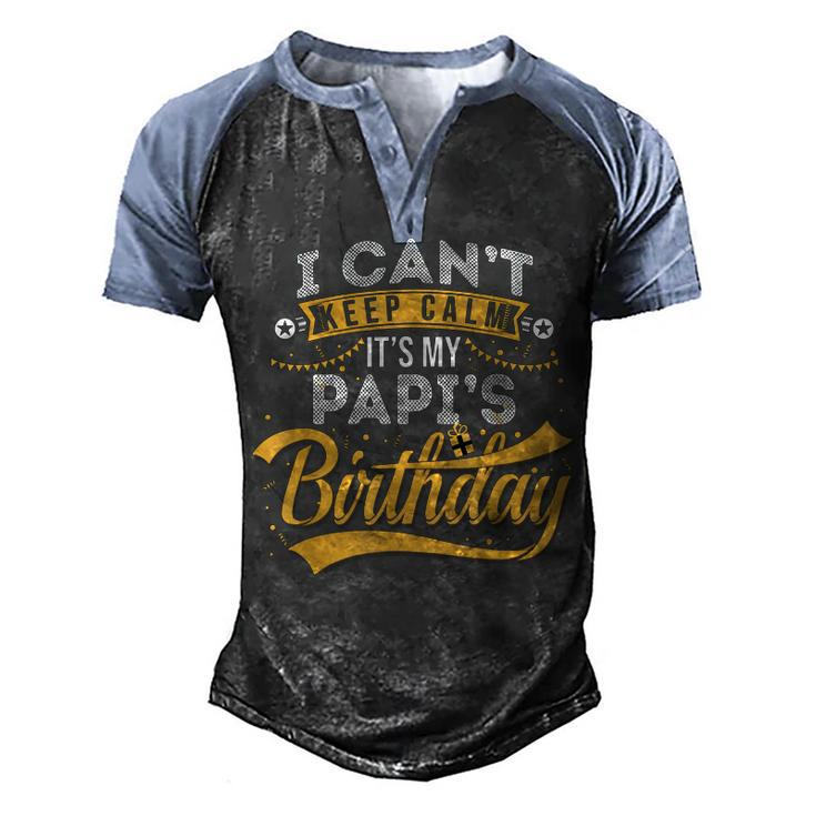 I Cant Keep Calm Its My Papis Birthday Happy  Men's Henley Shirt Raglan Sleeve 3D Print T-shirt