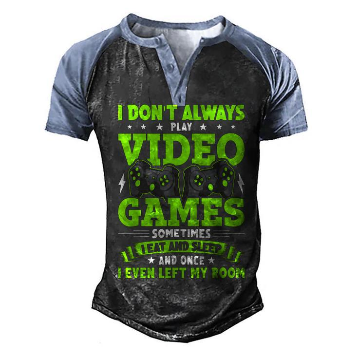 I Dont Always Play Video Games Video Gamer Gaming  Men's Henley Shirt Raglan Sleeve 3D Print T-shirt