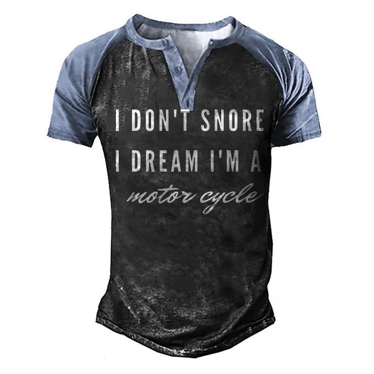 I Dont Snore I Dream Im A Motorcycle Funny Biker   Men's Henley Shirt Raglan Sleeve 3D Print T-shirt
