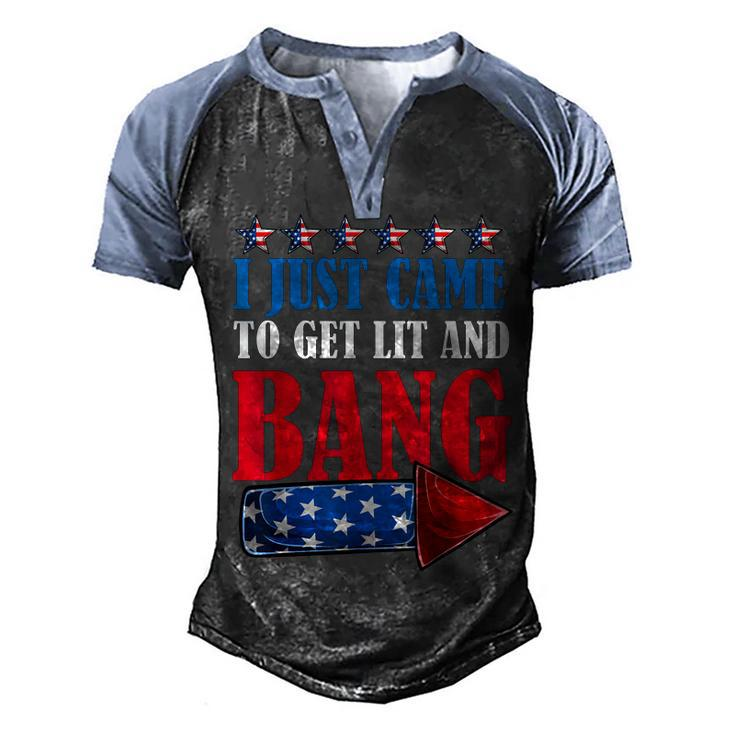 I Just Came To Get Lit And Bang 4Th Of July Fireworks  Men's Henley Shirt Raglan Sleeve 3D Print T-shirt