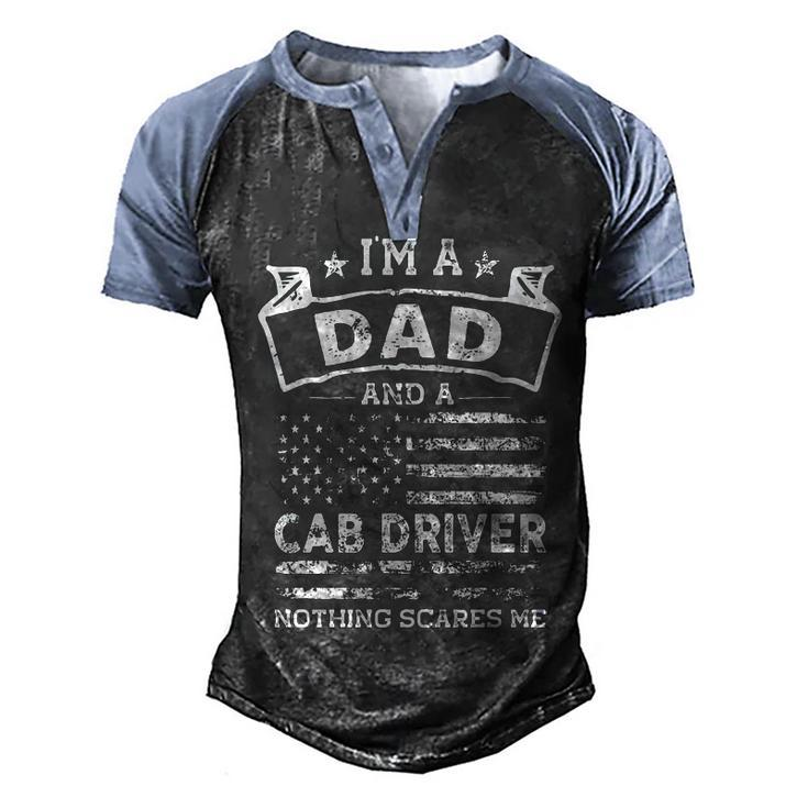 Im A Dad And Cab Driver Funny Fathers Day & 4Th Of July   Men's Henley Shirt Raglan Sleeve 3D Print T-shirt