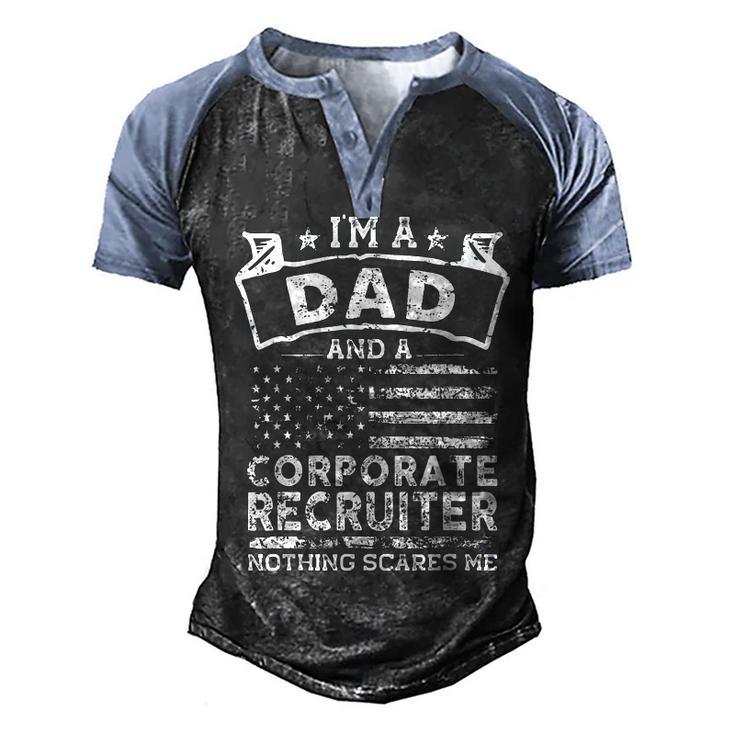 Im A Dad And Corporate Recruiter Fathers Day & 4Th Of July  Men's Henley Shirt Raglan Sleeve 3D Print T-shirt