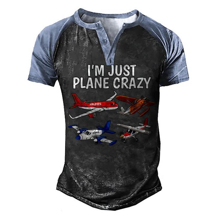 Im Just Plane Crazy - Aviation Gifts For Aircraft Pilots  Men's Henley Shirt Raglan Sleeve 3D Print T-shirt