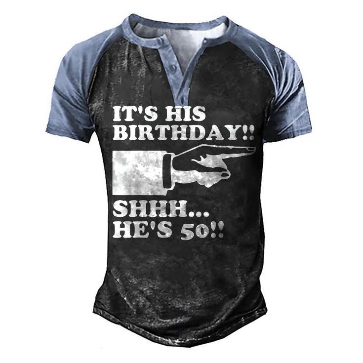 Its His Birthday Shhh Hes 50 Funny Mens 50Th Birthday  Men's Henley Shirt Raglan Sleeve 3D Print T-shirt