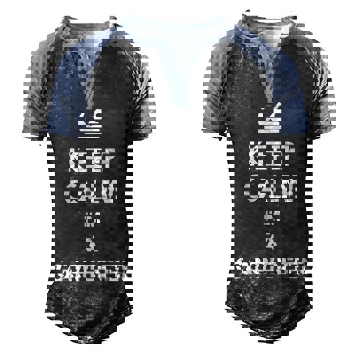 Keep Calm Im A Carpenter  Men's Henley Shirt Raglan Sleeve 3D Print T-shirt