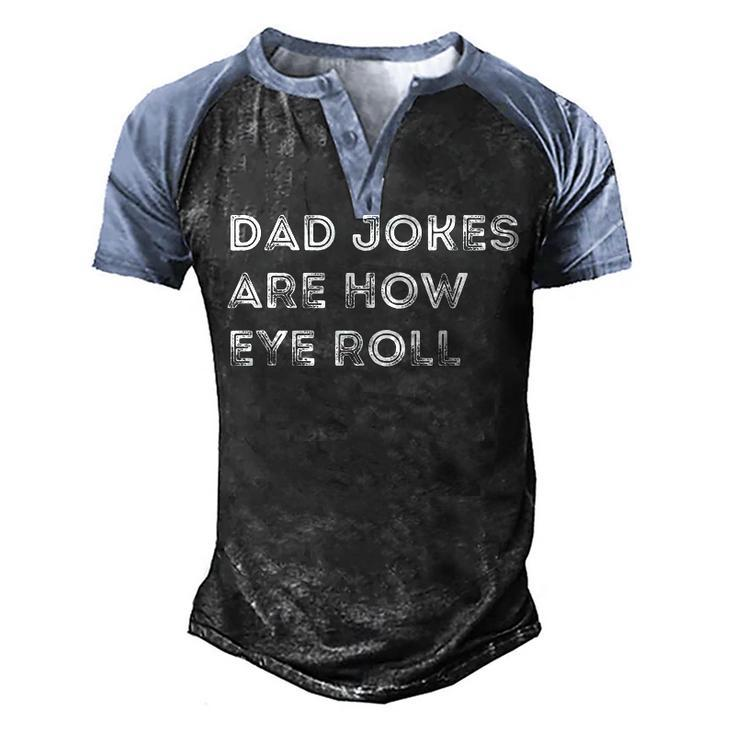 Mens Dad Jokes Are How Eye Roll Funny Fathers Day Birthday  Men's Henley Shirt Raglan Sleeve 3D Print T-shirt
