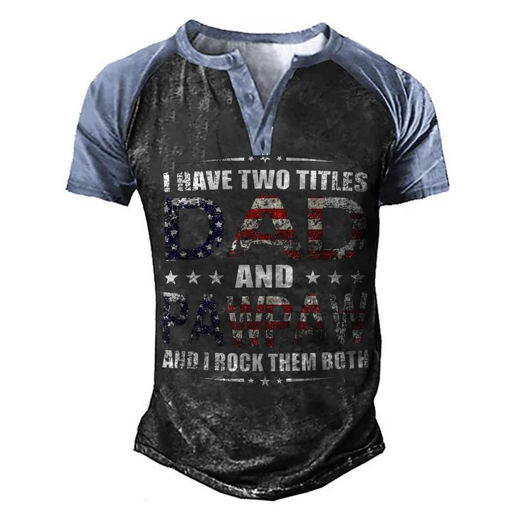 Mens I Have Two Titles Dad And Pawpaw Fathers Day 4Th Of July  Men's Henley Shirt Raglan Sleeve 3D Print T-shirt