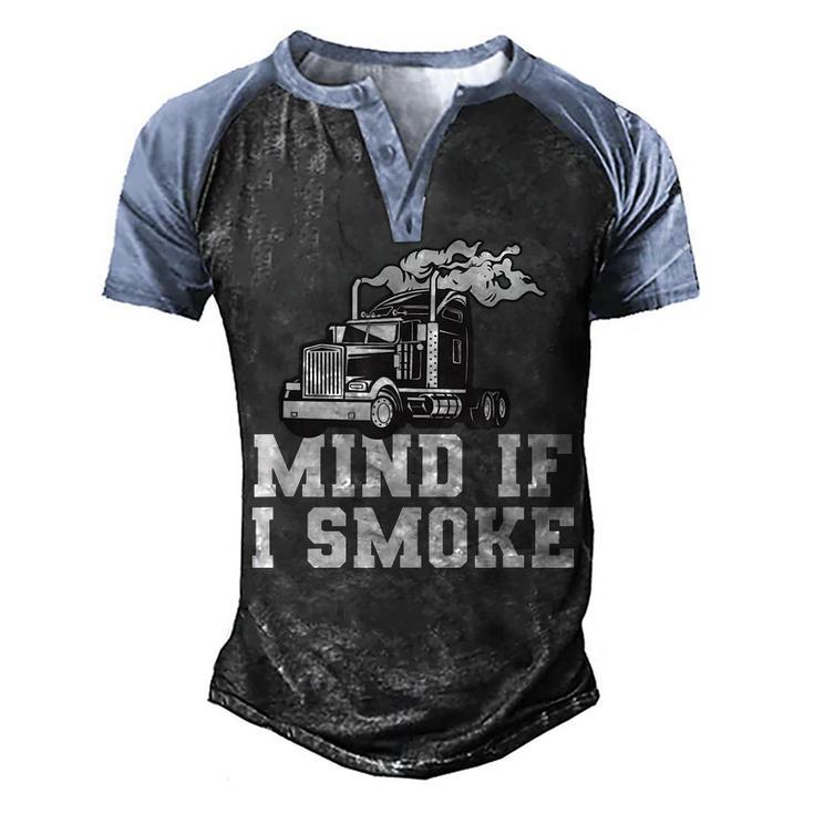 Mens Mind If I Smoke Funny Truck Driving Quote For A Trucker  Men's Henley Shirt Raglan Sleeve 3D Print T-shirt