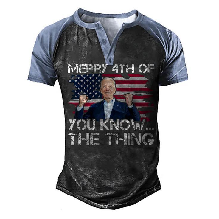 Merry 4Th Of You KnowThe Thing Happy 4Th Of July Memorial  Men's Henley Shirt Raglan Sleeve 3D Print T-shirt