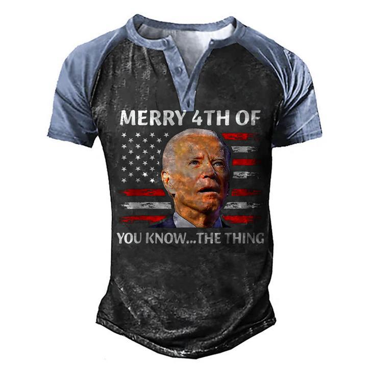 Merry 4Th Of You KnowThe Thing Happy 4Th Of July Memorial  Men's Henley Shirt Raglan Sleeve 3D Print T-shirt