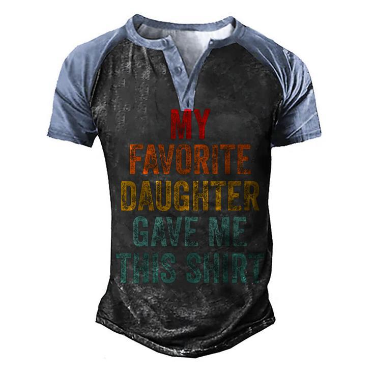 My Favorite Daughter Gave Me This  Funny Fathers Day  V2 Men's Henley Shirt Raglan Sleeve 3D Print T-shirt