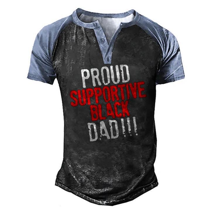 Proud Supportive Black Dad Fathers Day Black History Month Men's Henley Raglan T-Shirt