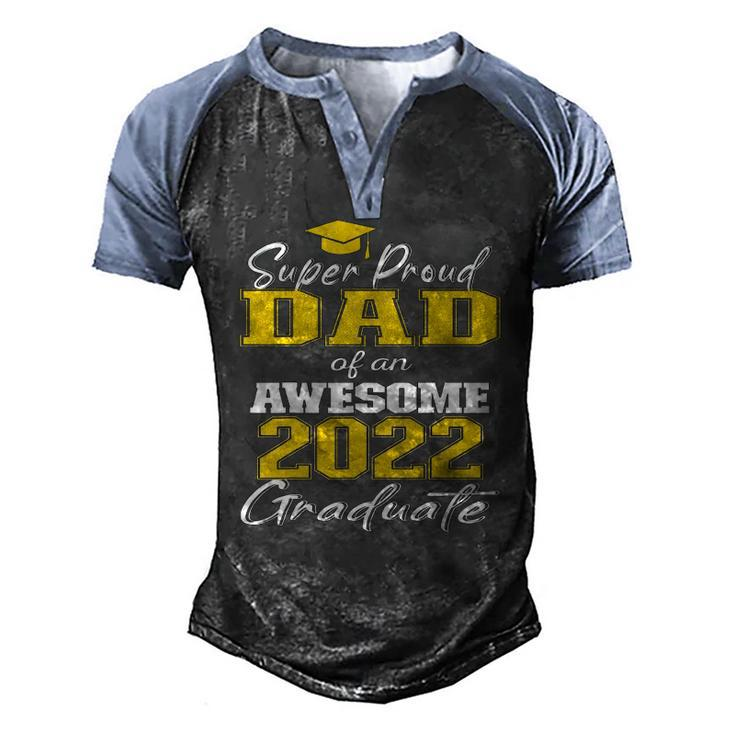 Super Proud Dad Of 2022 Graduate Awesome Family College Men's Henley Raglan T-Shirt