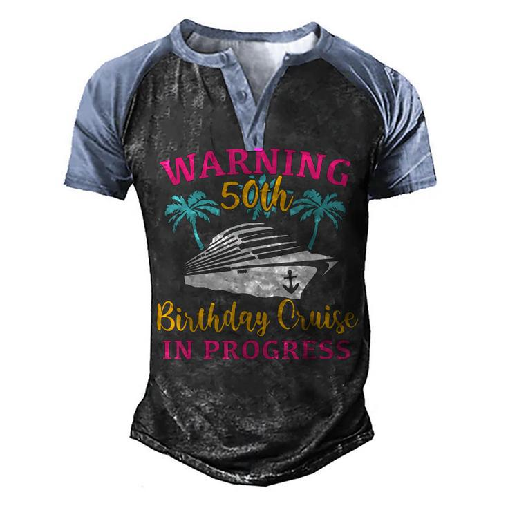 Womens Warning 50Th Birthday Cruise In Progress Funny Cruise  Men's Henley Shirt Raglan Sleeve 3D Print T-shirt