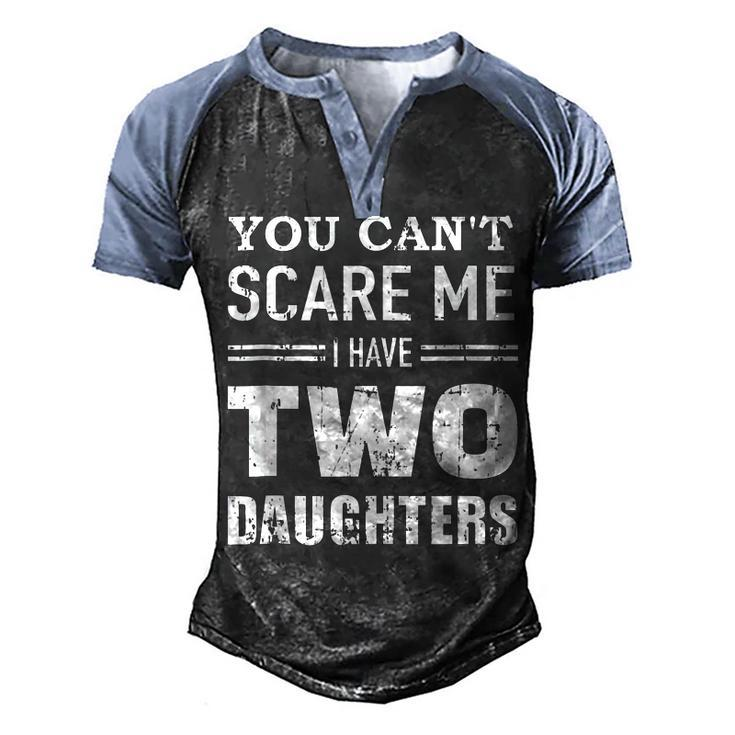 You Cant Scare Me I Have Two Daughters  V2 Men's Henley Shirt Raglan Sleeve 3D Print T-shirt