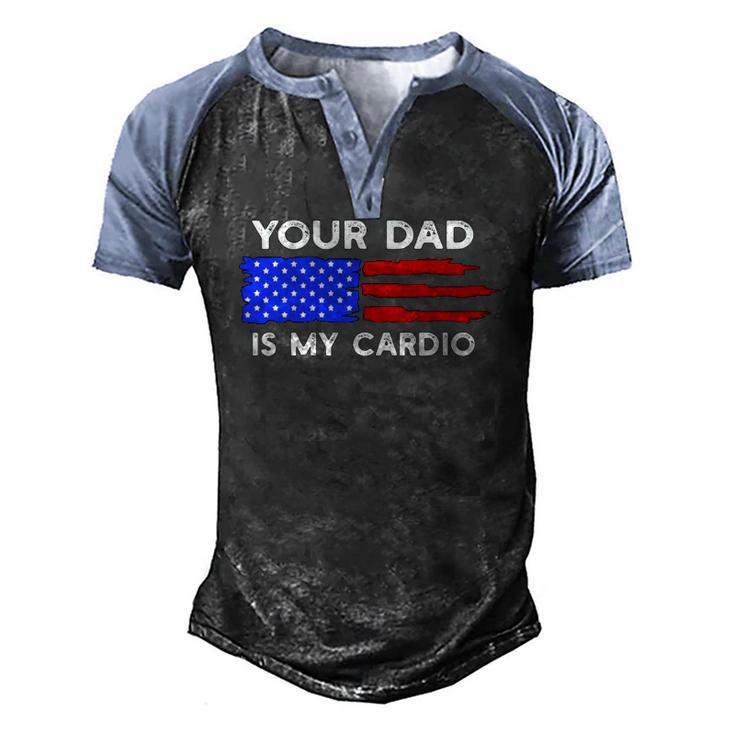 American Flag Saying Your Dad Is My Cardio Men's Henley Raglan T-Shirt