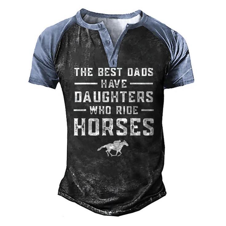 The Best Dads Have Daughters Who Ride Horses Equestrian Dad Men's Henley Raglan T-Shirt