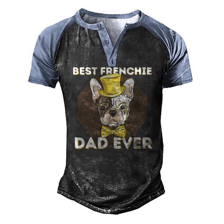 Best Frenchie Dad Ever French Bulldog Dog Lover Men's Henley Raglan T-Shirt