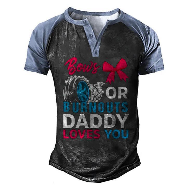 Burnouts Or Bows Daddy Loves You Gender Reveal Party Baby Men's Henley Raglan T-Shirt