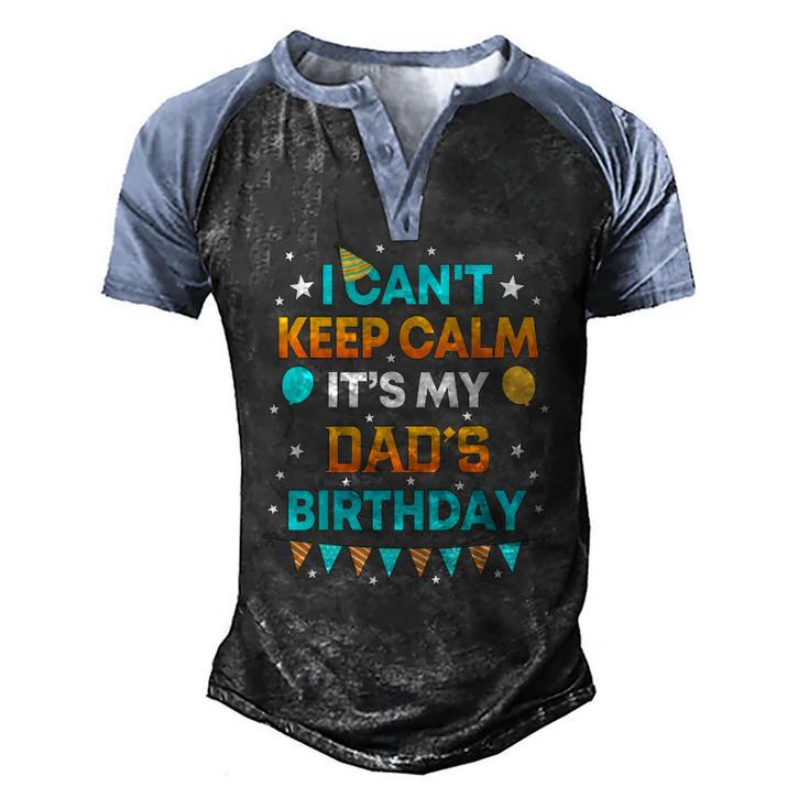 I Cant Keep Calm Its My Dad Birthday Party Men's Henley Raglan T-Shirt