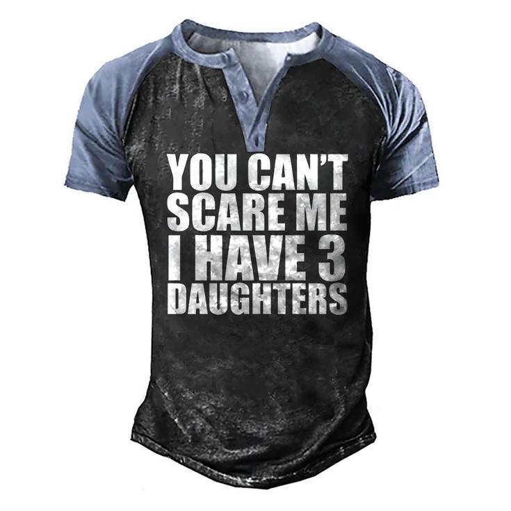 You Cant Scare Me I Have Three 3 Daughters Fathers Day Men's Henley Raglan T-Shirt