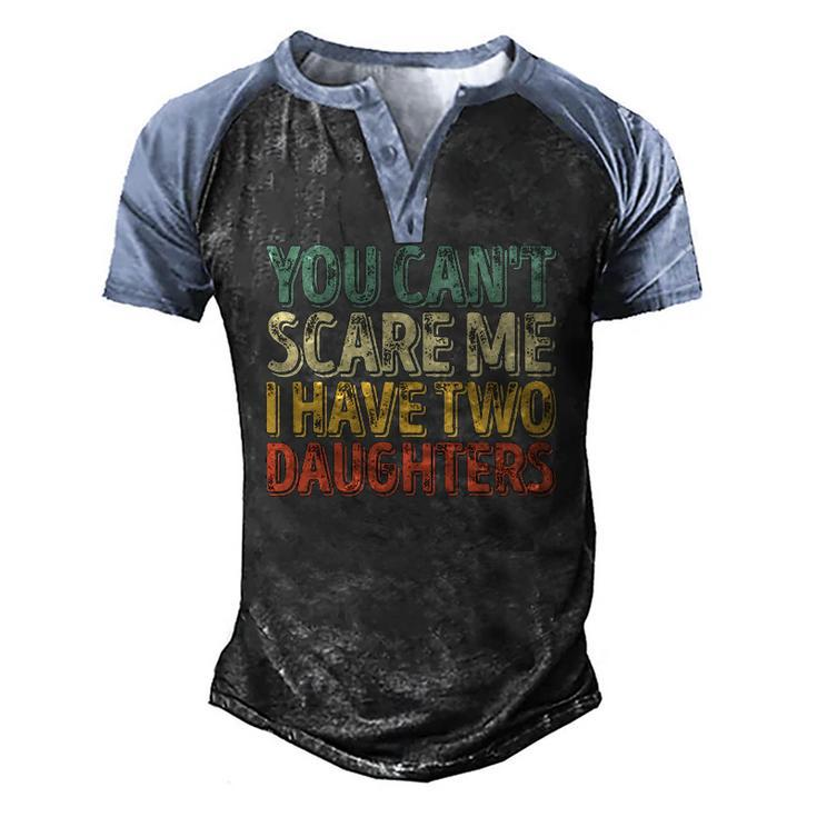 You Cant Scare Me I Have Two Daughters Christmas Men's Henley Raglan T-Shirt