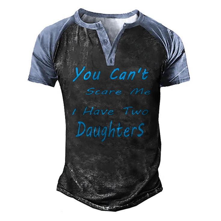 Mens You Cant Scare Me I Have Two Daughters Fathers Day Men's Henley Raglan T-Shirt