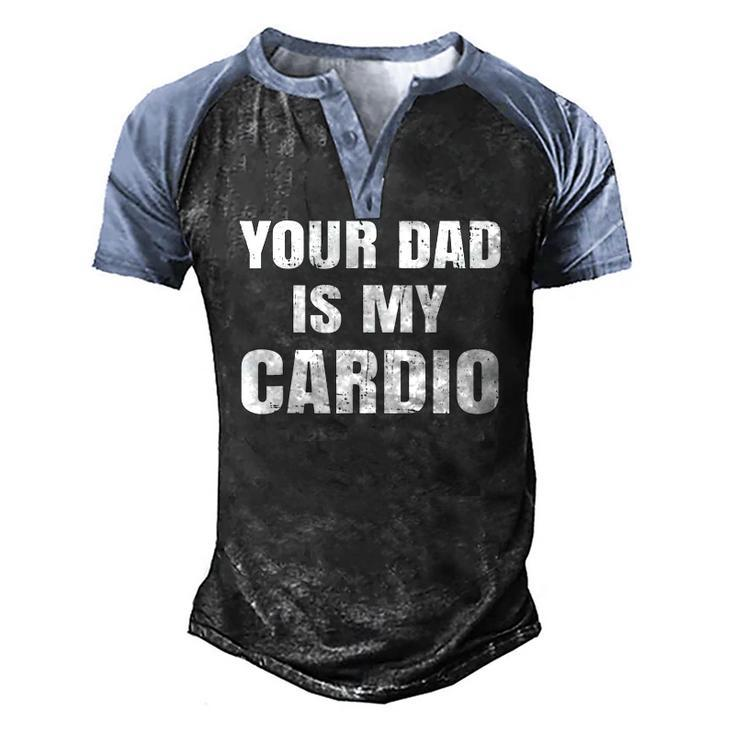 Your Dad Is My Cardio Womens Men's Henley Raglan T-Shirt