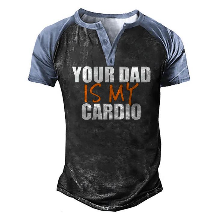 Your Dad Is My Cardio Back Print Men's Henley Raglan T-Shirt